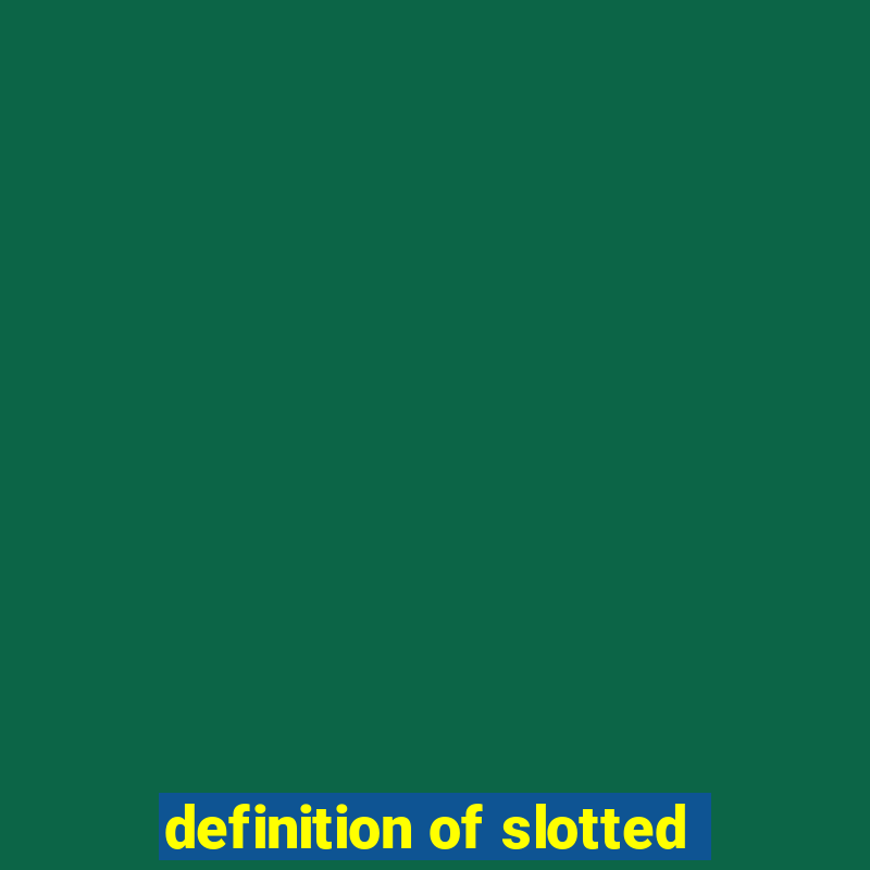 definition of slotted