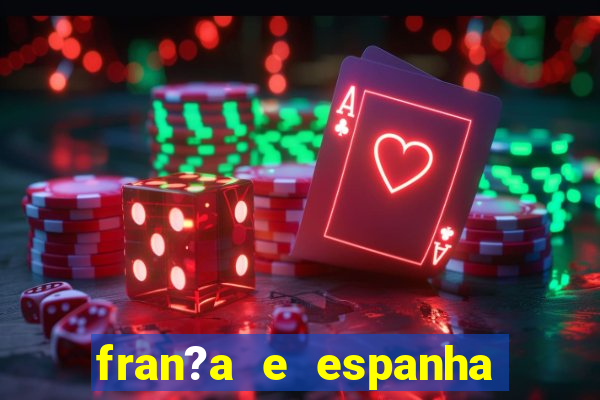 fran?a e espanha onde assistir