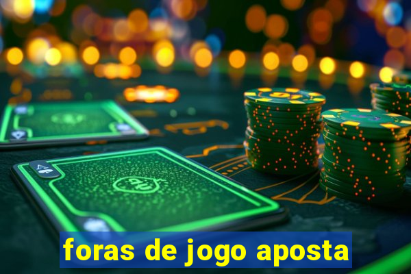 foras de jogo aposta