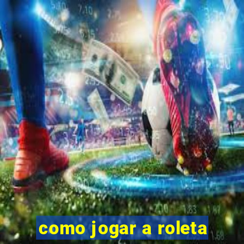 como jogar a roleta