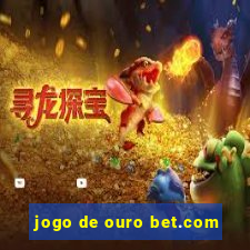 jogo de ouro bet.com