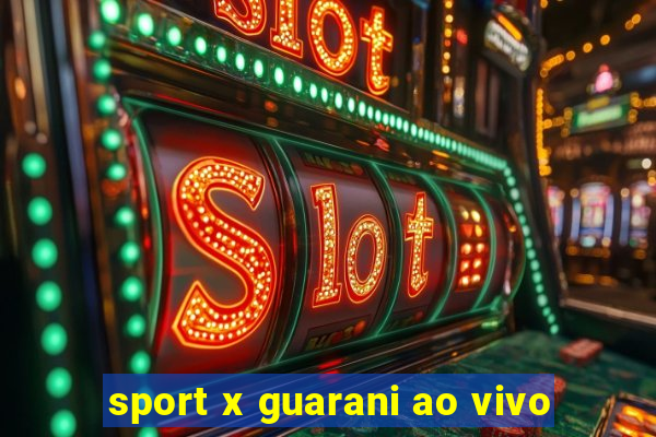 sport x guarani ao vivo