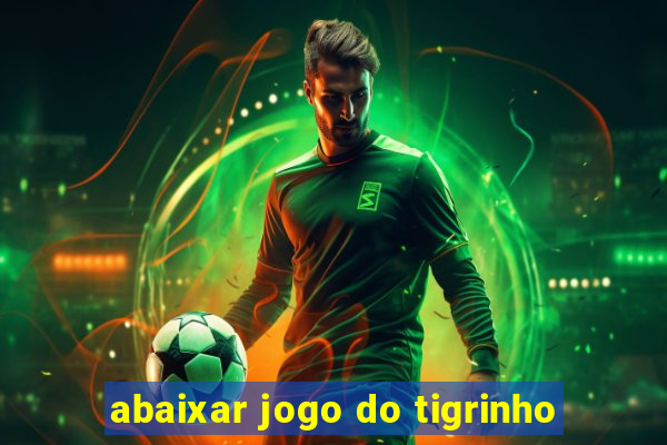 abaixar jogo do tigrinho