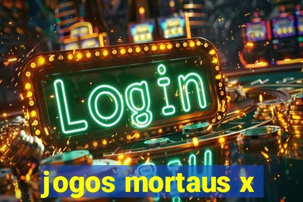 jogos mortaus x