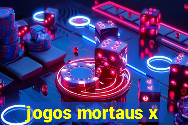 jogos mortaus x