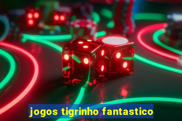 jogos tigrinho fantastico