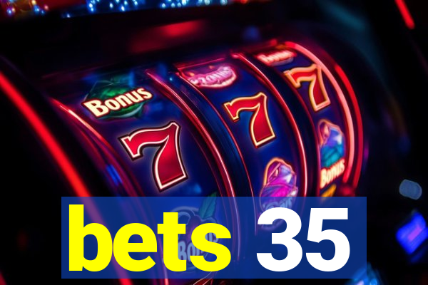 bets 35