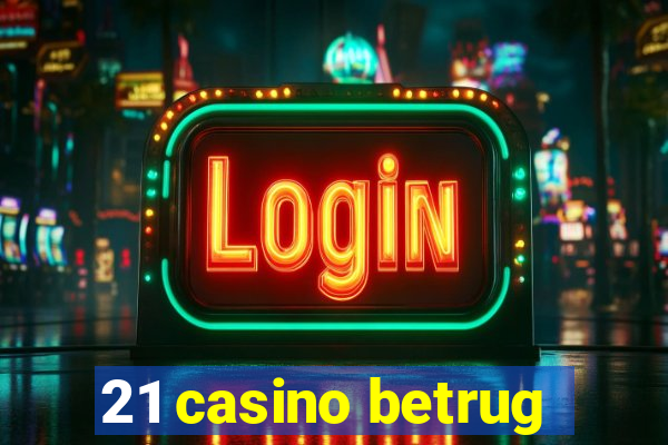 21 casino betrug