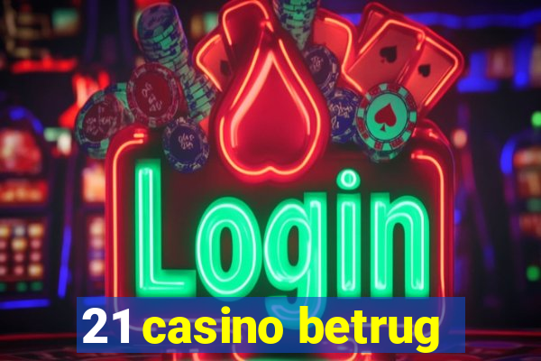 21 casino betrug