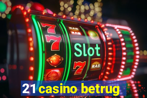 21 casino betrug