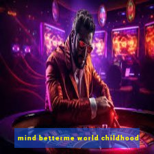 mind betterme world childhood