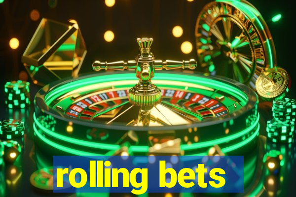 rolling bets