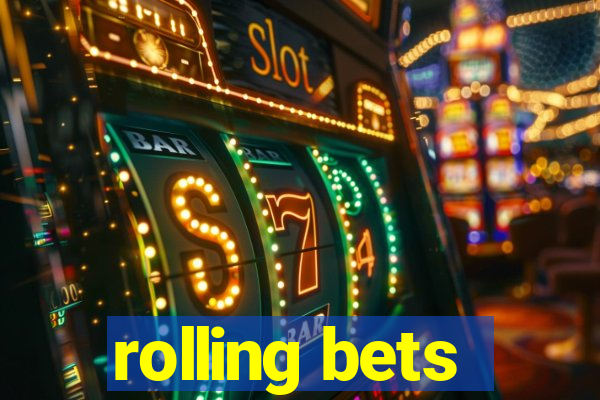 rolling bets