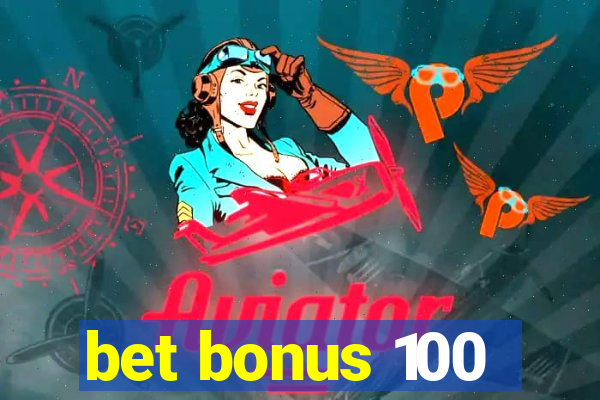 bet bonus 100