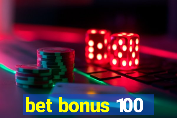 bet bonus 100