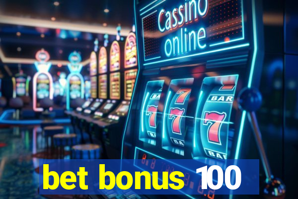 bet bonus 100