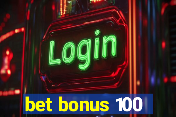 bet bonus 100