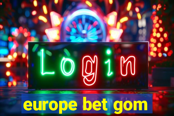 europe bet gom