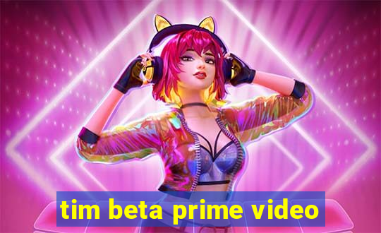 tim beta prime video