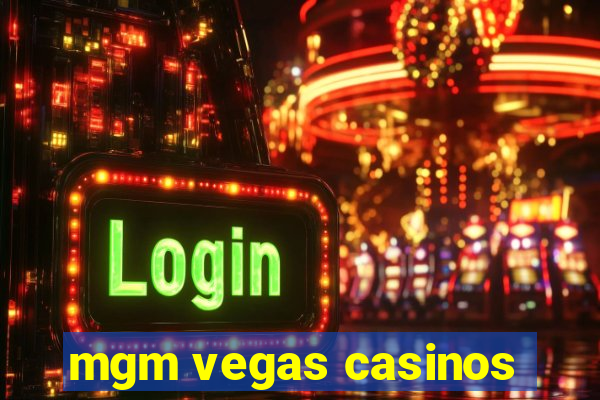 mgm vegas casinos