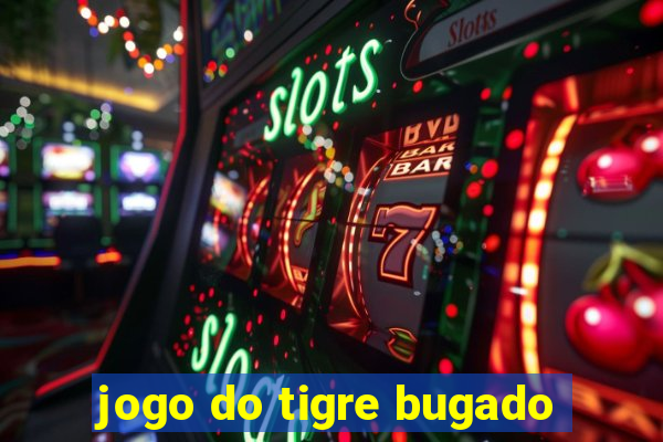 jogo do tigre bugado