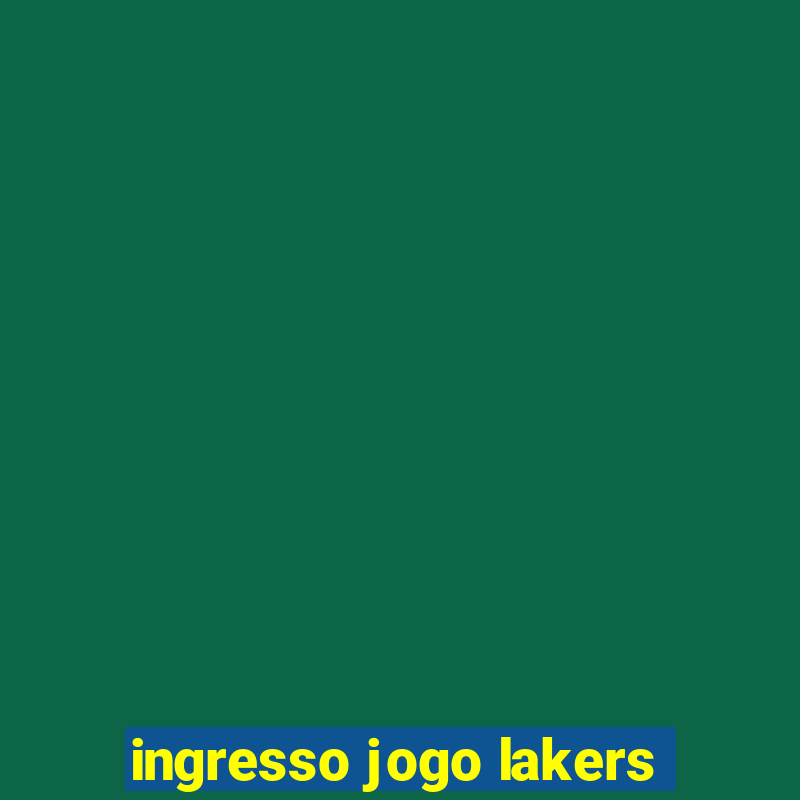 ingresso jogo lakers