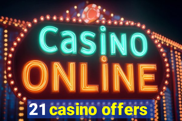 21 casino offers