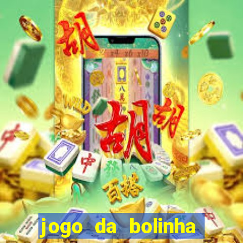 jogo da bolinha ganha dinheiro