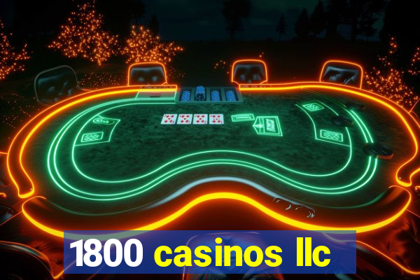 1800 casinos llc