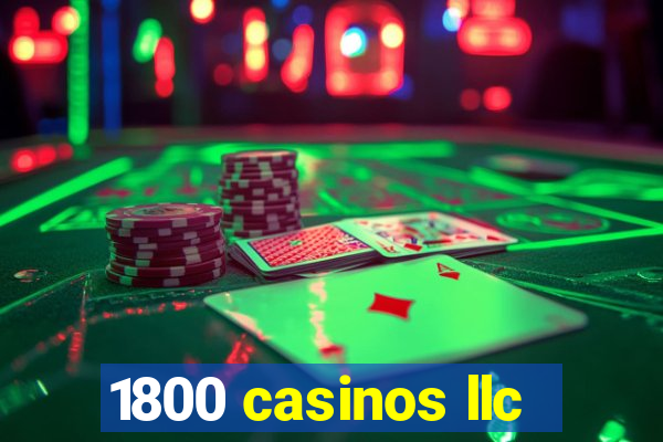 1800 casinos llc