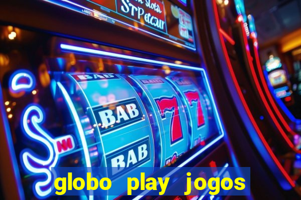 globo play jogos ao vivo hoje