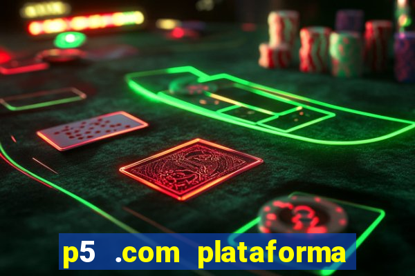 p5 .com plataforma de jogos