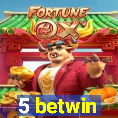 5 betwin