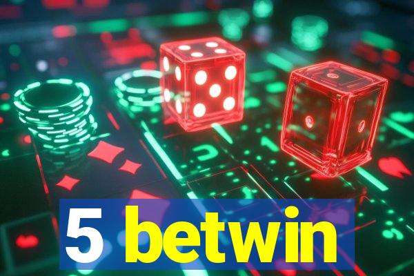 5 betwin