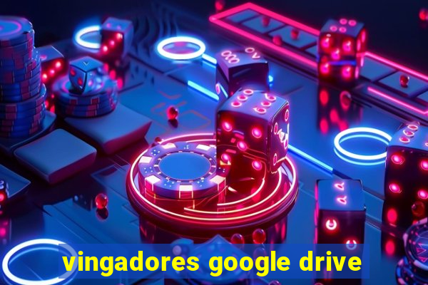 vingadores google drive