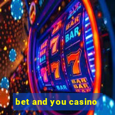 bet and you casino