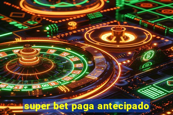 super bet paga antecipado