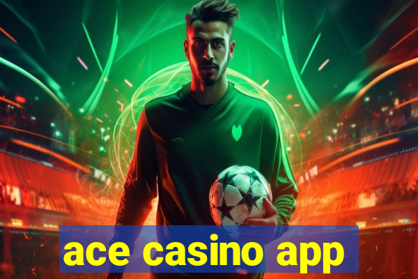 ace casino app