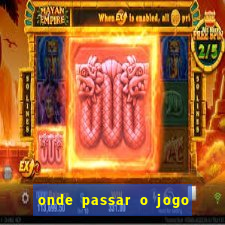 onde passar o jogo da champions