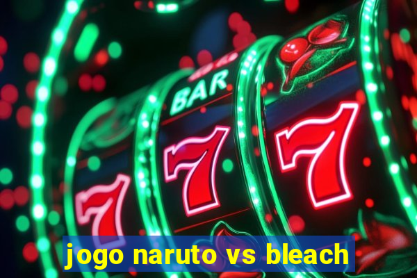 jogo naruto vs bleach