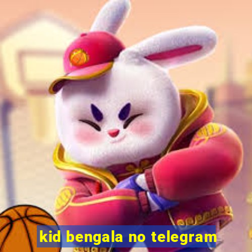 kid bengala no telegram