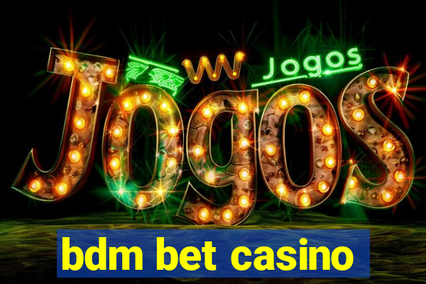 bdm bet casino