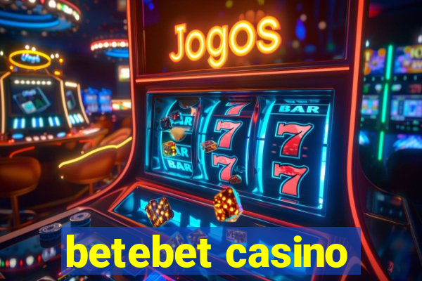 betebet casino