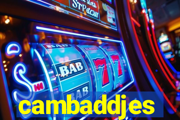 cambaddjes