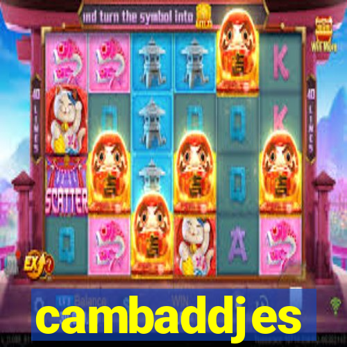 cambaddjes