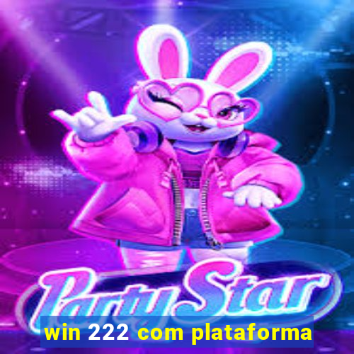 win 222 com plataforma