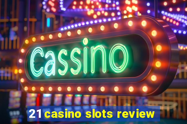 21 casino slots review