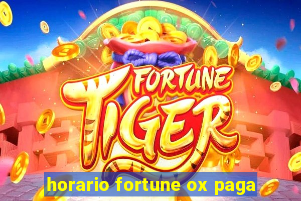 horario fortune ox paga