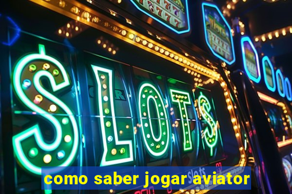 como saber jogar aviator