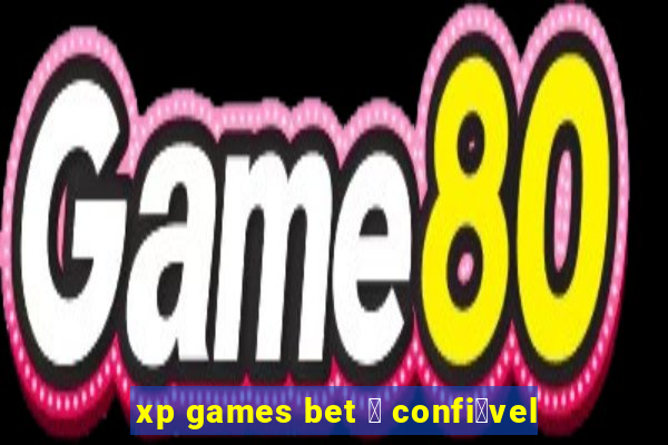 xp games bet 茅 confi谩vel